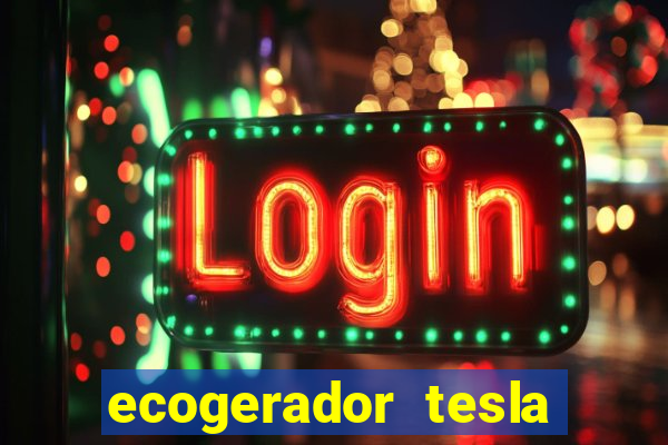 ecogerador tesla reclame aqui